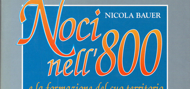 Ritorna a nuova luce il libro “Noci nell’800 e la formazione del suo territorio” di Bauer