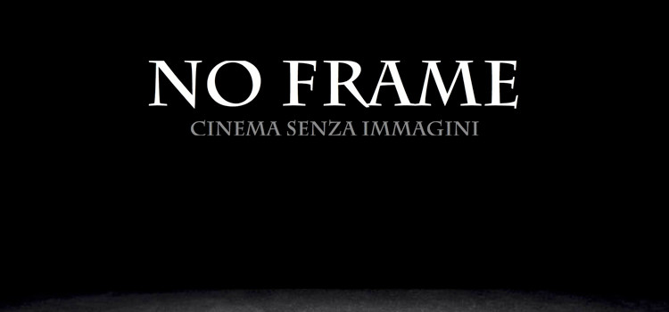 No Frame – Cinema senza immagini No Frame – Cinema senza immagini