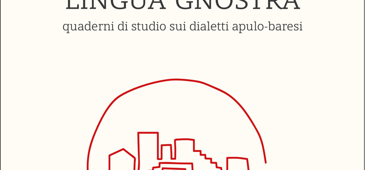 Lingua Gnostra, quaderni di studio sui dialetti apulo-baresi Lingua Gnostra, quaderni di studio sui dialetti apulo-baresi