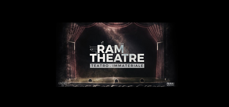 RAM Theatre – Teatro Immateriale