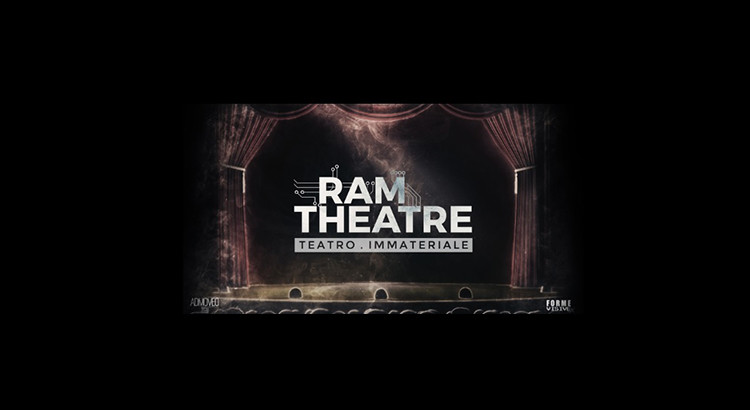RAM Theatre – Teatro Immateriale RAM Theatre – Teatro Immateriale